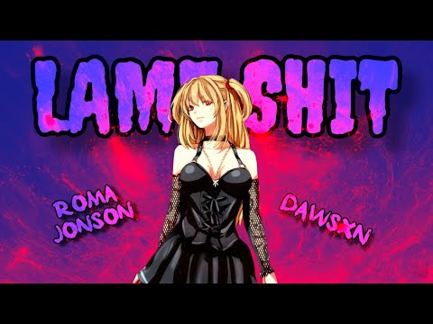 Dawsxn x Roma Jonson - Lame Shit