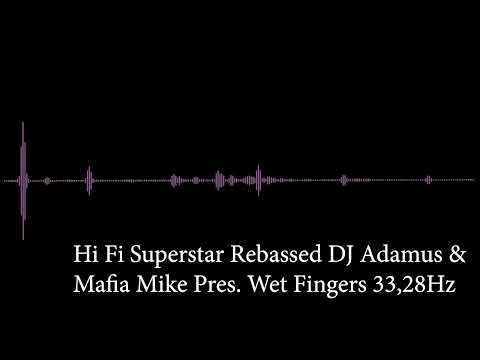 Hi Fi Superstar Rebassed DJ Adamus & Mafia Mike Pres  Wet Fingers 33,28Hz