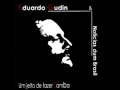 Eduardo Gudin & Notícias Dum Brasil - Vida Dá