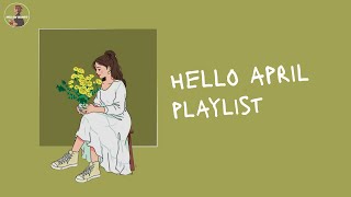 Hello April 💐 April playlist to enjoy your ordinary day
