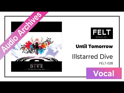 【FELT】05.Until Tomorrow（FELT-028 Illstarred Dive）[Audio Archives]