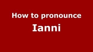 How to pronounce Ianni