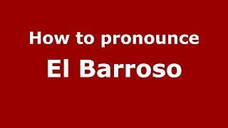 How to pronounce El Barroso