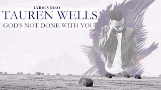 Tauren Wells - God's not done with you [Lyrics]