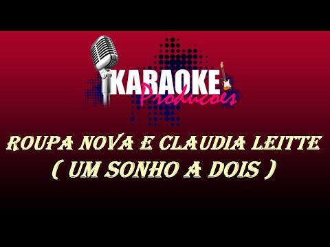 ROUPA NOVA E CLAUDIA LEITTE - UM SONHO A DOIS ( KARAOKE )