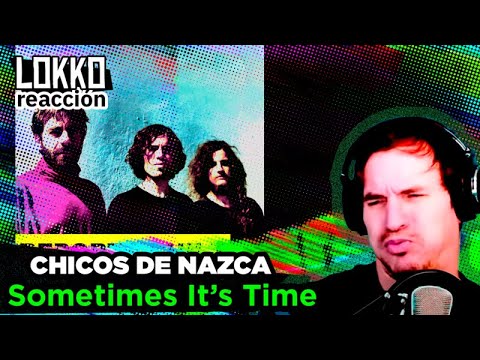 Lokko: Reacción a Chicos de Nazca - Sometimes It’s Time