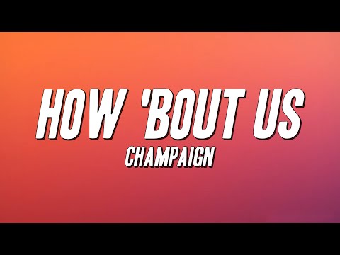 Champaign - How 'Bout Us (Lyric)