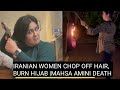 Iranian Women Chop Off Hair Burn Hijabs To Mark Protest Over Death Of Mahsa Amini