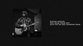 Richard Ashcroft - This Thing Called Life (Live The Zoe Ball Breakfast Show)