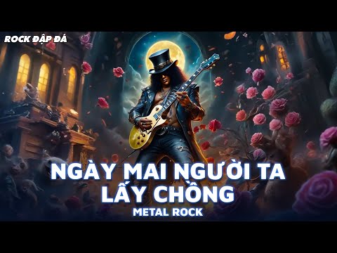 Ngày Mai Người Ta Lấy Chồng (Metal Rock) | Ngày Hôm Ấy Em Đi Trong Mưa...