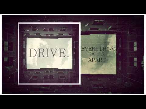 Drive. - Everything falls apart