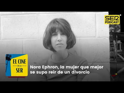 El Cine en la SER | Nora Ephron, la mujer que mejor se supo reír de un divorcio