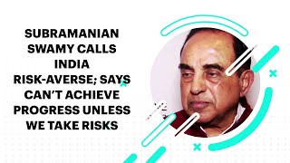 Subramanian Swamy Calls India Risk-Averse; Says Cant Achieve Progress Unless We Take Risks image