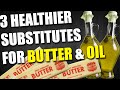 3 LOWER CALORIE SUBSTITUTES FOR BUTTER & OIL