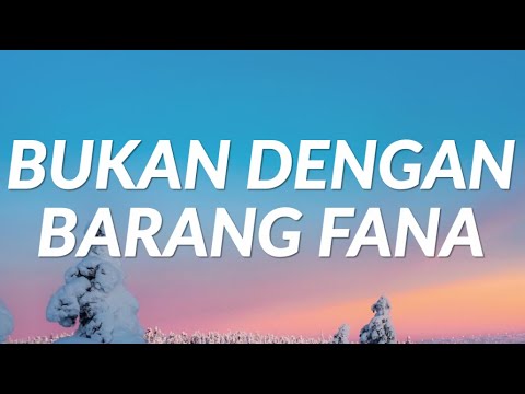 Bukan Dengan Barang Fana - (Lyrics)