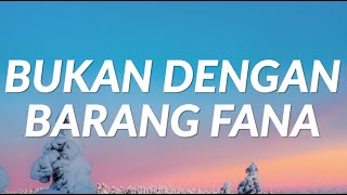 Download lagu Bukan Dengan Barang Fana - (Lyrics) mp3