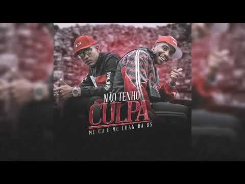 Não Tenho Culpa - MC CJ E MC LUAN DA BS