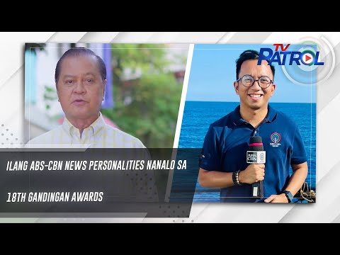 Ilang ABS-CBN News personalities nanalo sa 18th Gandingan Awards TV Patrol