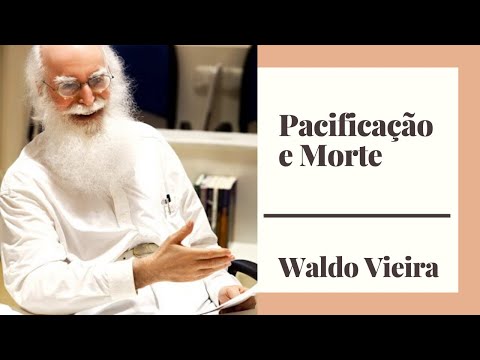 Pacificação íntima e Morte Física - Waldo Vieira (Conscienciologia)