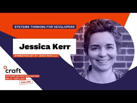 Systems Thinking for Developers - JESSICA KERR | Craft Conference 2021