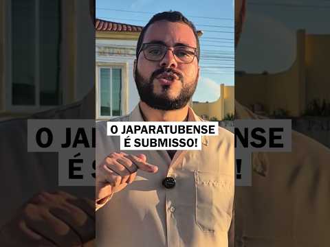 O JAPARATUBENSE É SUBMISSO❗