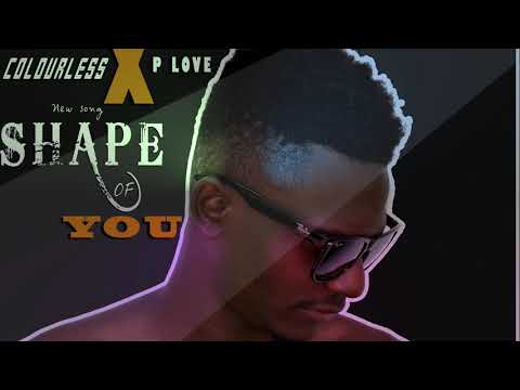 Colourless ft P luv   shape of you  mp4