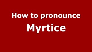 How to pronounce Myrtice