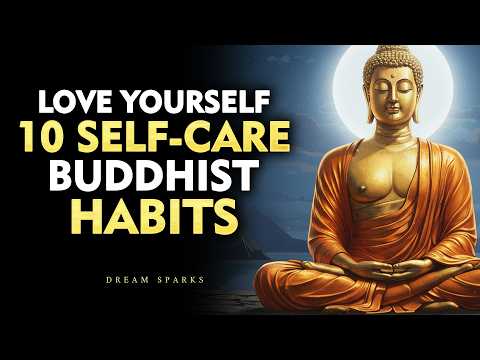 10 Mindful Buddhist Habits To LOVE YOURSELF – BECOME UNSTOPPABLEL  | Buddhism