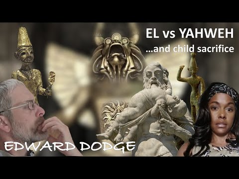El vs Yahweh, And Child Sacrifice | Edward Dodge