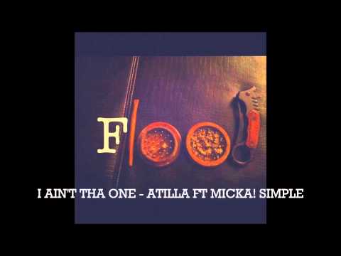 ATILLA FT MICKA! SIMPLE - I AIN'T THA ONE