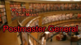 What does Postmaster General mean