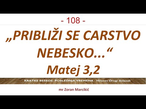 108 POSLEDNJA VREMENA Približi se Carstvo Božje! Jevanđelje slobode i nade! Radosna vest u Hristu!