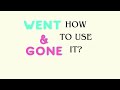 Went & Gone.. What is the Difference? How to use it?