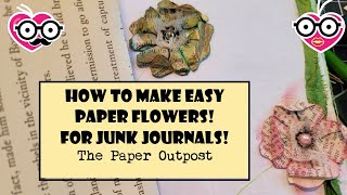 HOW TO MAKE EASY PAPER FLOWERS! For Junk Journals & More!! Beginner Tutorial! The Paper Outpost! :)