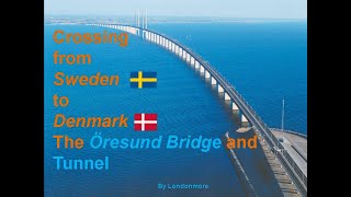 Crossing from Sweden to Denmark the Oresund Bridge and tunnel