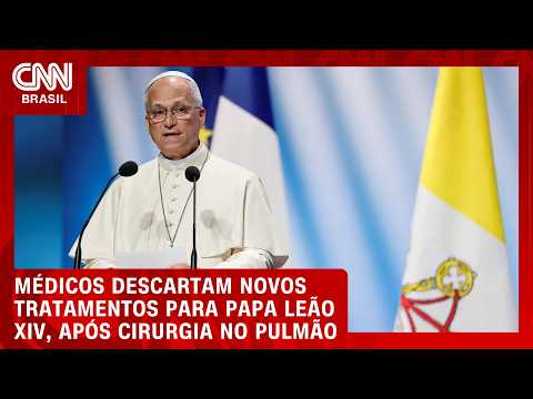 Papa Leão XIV não precisará de novos tratamentos após cirurgia no pulmão | CNN 360°