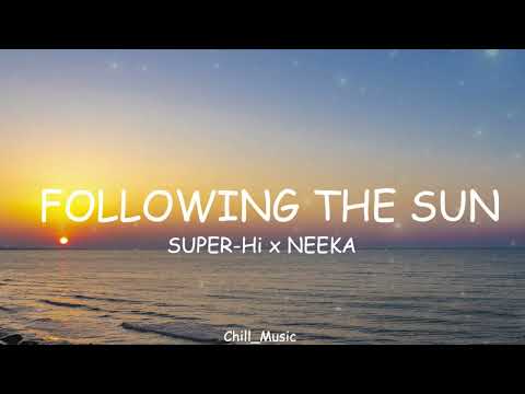 SUPER-Hi x NEEKA - Following The Sun (Lyrics) (Loop Video)