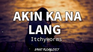 Akin Ka Na Lang - Itchyworms (Lyrics)🎶