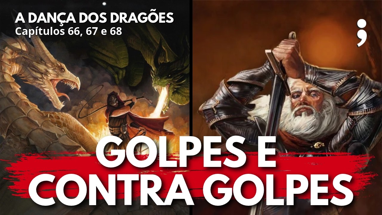 Golpes e contragolpes! | A Dança dos Dragões: Capítulos 66, 67 e 68 | CdC