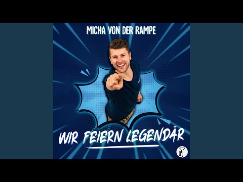 Wir Feiern Legendär - Micha Von Der Rampe