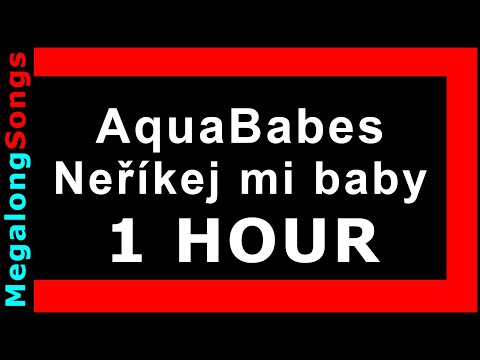 AquaBabes - Neříkej mi baby 🔴 [1 HOUR] ✔️