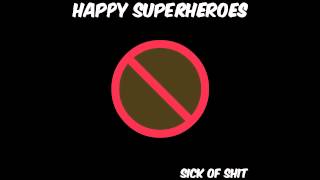 Happy Superheroes - Sick of Shit