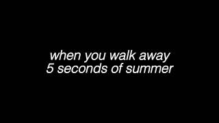 when you walk away - 5 seconds of summer