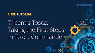 Tricentis Tosca User Tutorial: Taking the First Steps in Tosca Commander