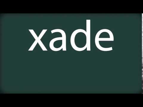 How to pronounce xade