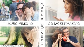 ✨💝💍 Maeda Atsuko (Music Video &amp; CD Jacket Making) — 🕰️ Time Machine Nante Iranai