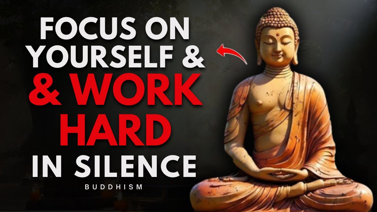 Focus on Yourself and Work Hard in Silence | Powerful Buddhist Life Lessons