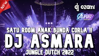 SATU ROOM ANAK BUNDA CORLA !!! DJ ASMARA X NEW JUNGLE DUTCH 2022 FULL BASS