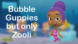 Bubble Guppies theme but it’s only Zooli