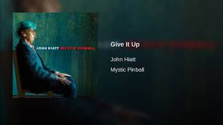 Give It Up ~ John Hiatt